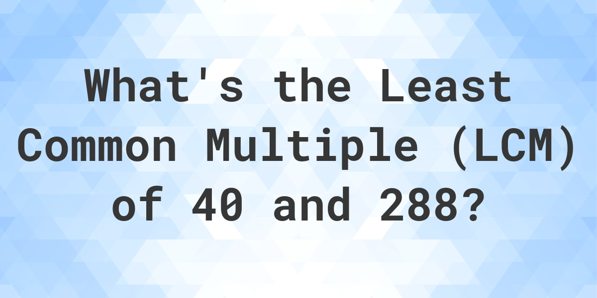 what-is-the-lcm-of-40-and-288-calculatio