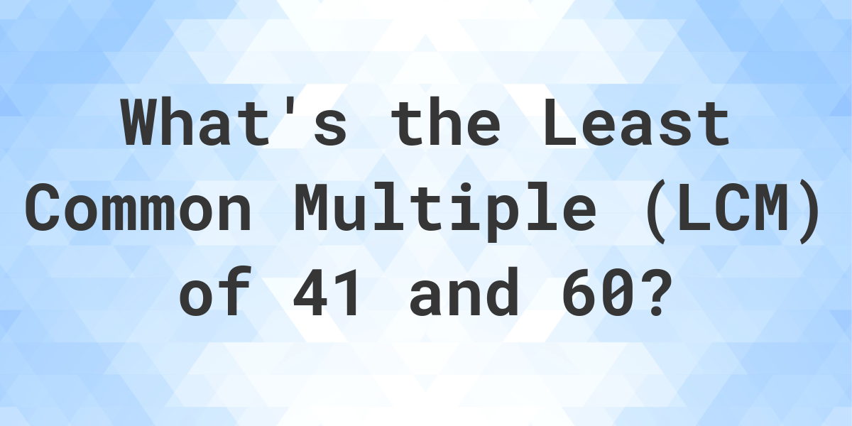 what-is-the-lcm-of-41-and-60-calculatio