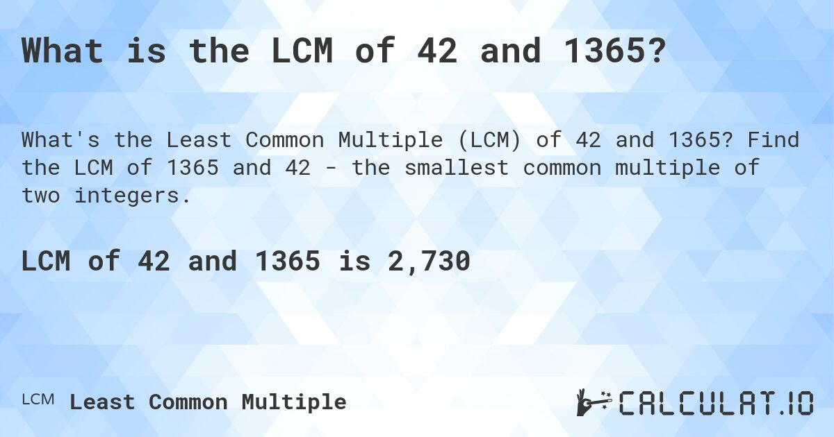 What is the LCM of 42 and 1365?. Find the LCM of 1365 and 42 - the smallest common multiple of two integers.