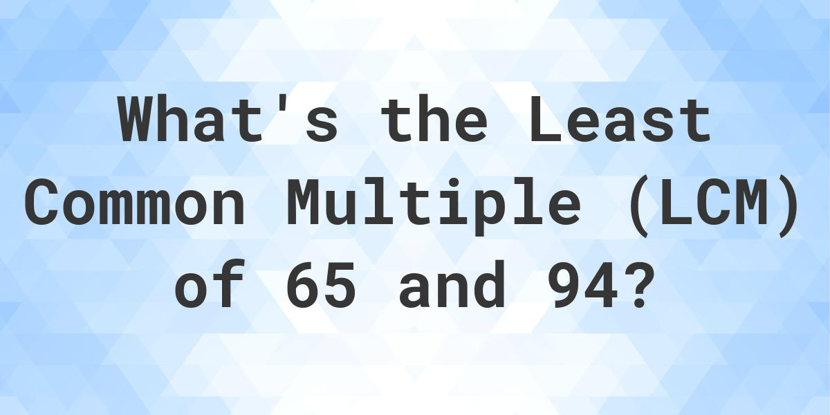 what-is-the-lcm-of-65-and-94-calculatio