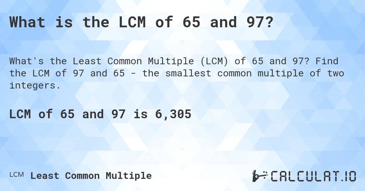 What is the LCM of 65 and 97?. Find the LCM of 97 and 65 - the smallest common multiple of two integers.