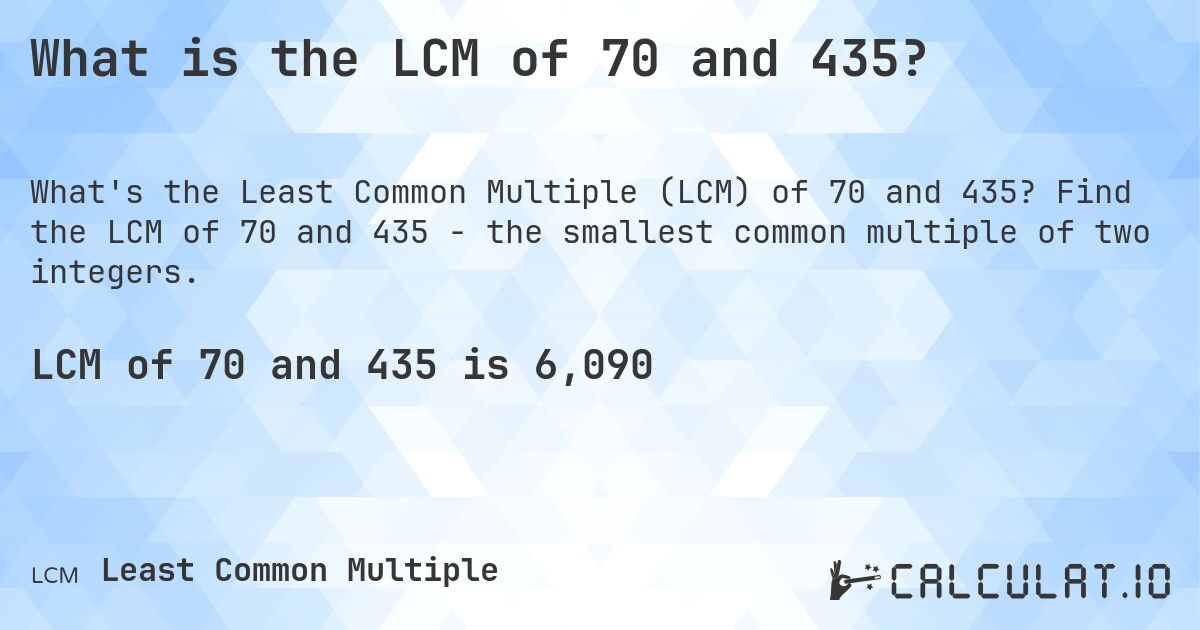 What is the LCM of 70 and 435?. Find the LCM of 70 and 435 - the smallest common multiple of two integers.