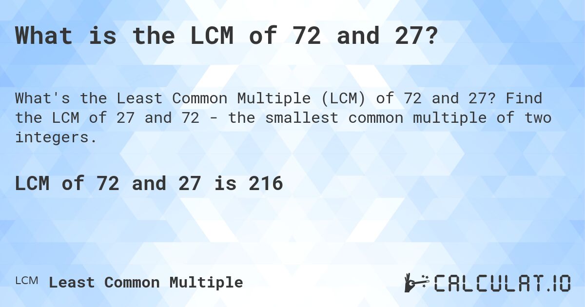 What is the LCM of 72 and 27?. Find the LCM of 27 and 72 - the smallest common multiple of two integers.