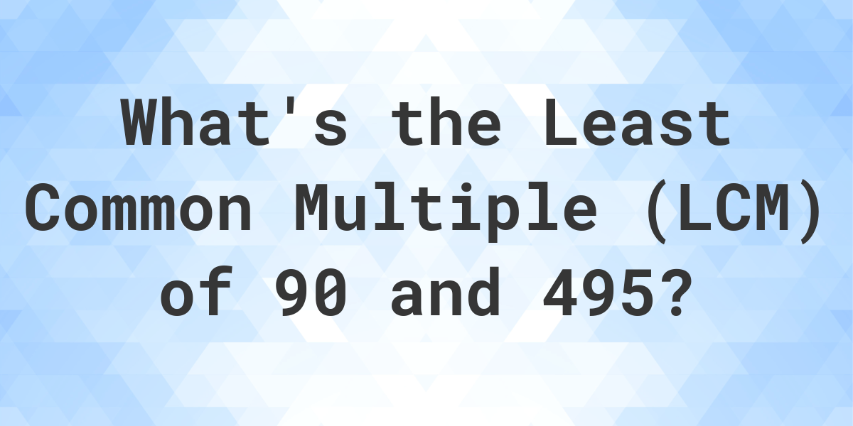 what-is-the-lcm-of-90-and-495-calculatio