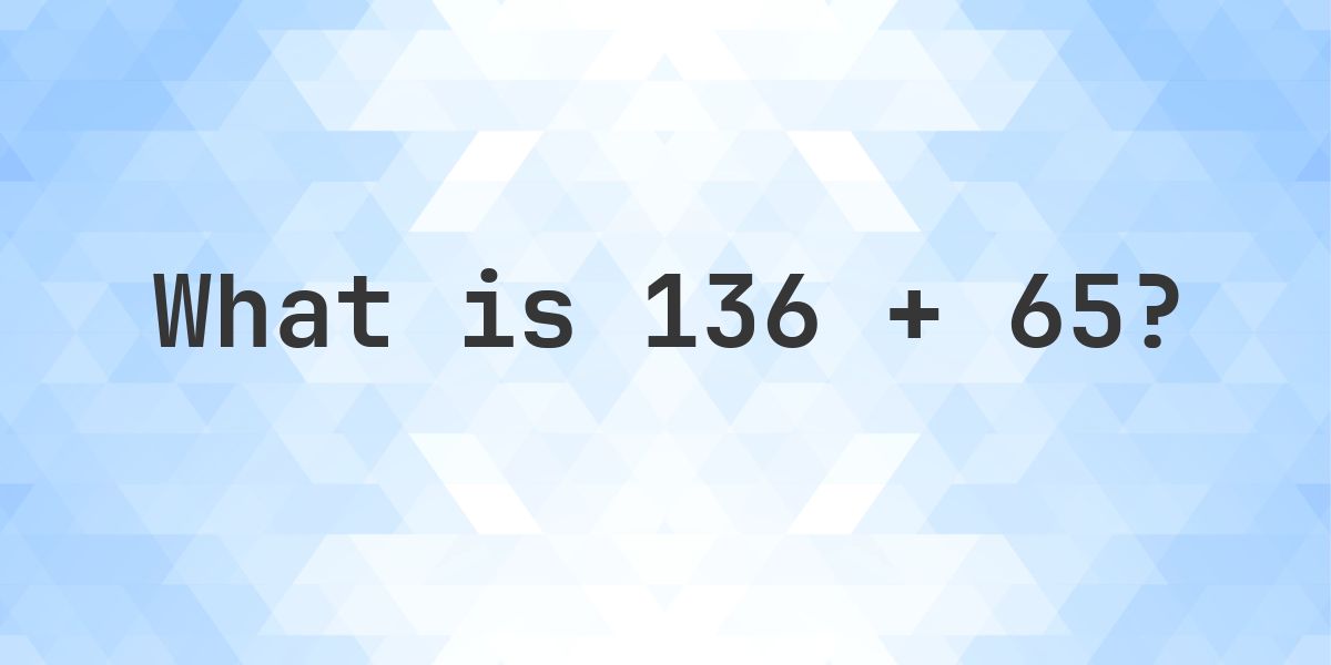Long Column Examples 136 + 65 = 201 - Addition with Regrouping - Calculatio