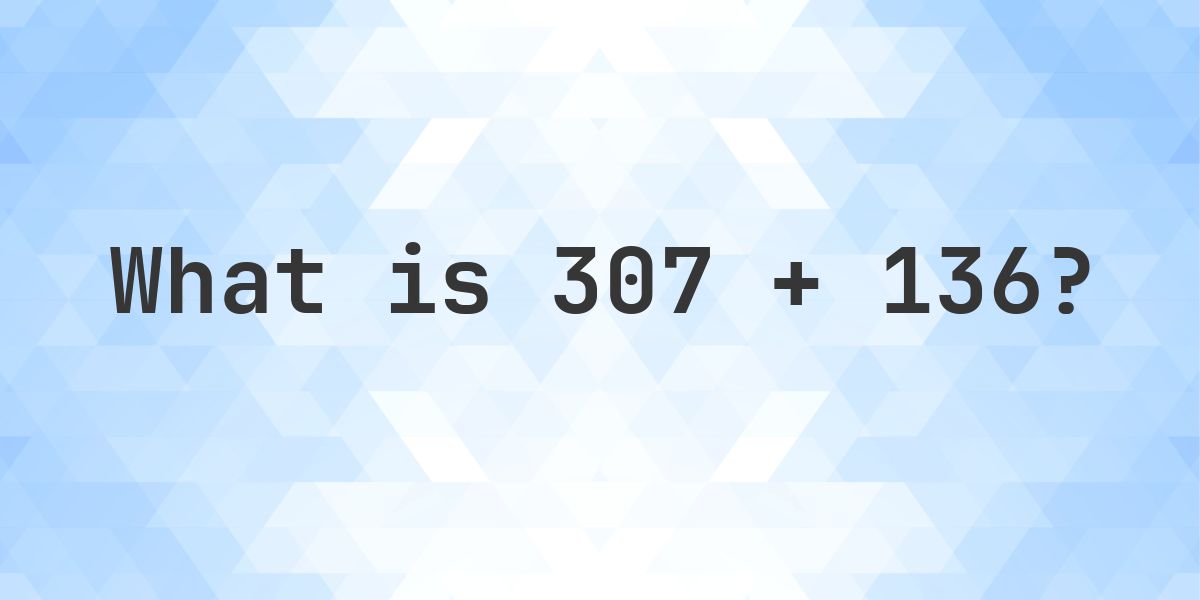 Long Column Examples 307 + 136 = 443 - Addition with Regrouping - Calculatio