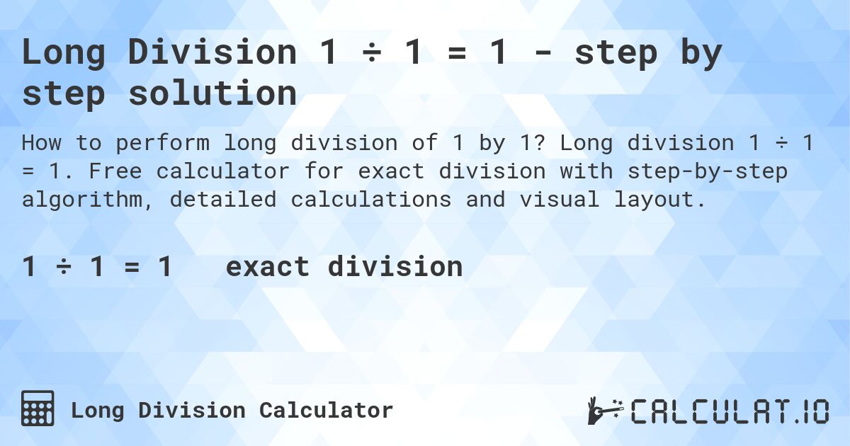 Long Division 1 ÷ 1 = 1 - step by step solution. Long division 1 ÷ 1 = 1. Free calculator for exact division with step-by-step algorithm, detailed calculations and visual layout.