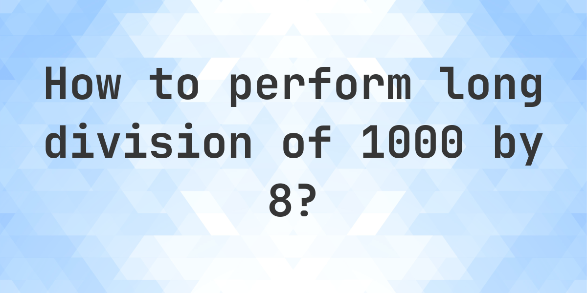 long-division-1000-8-125-step-by-step-solution-calculatio