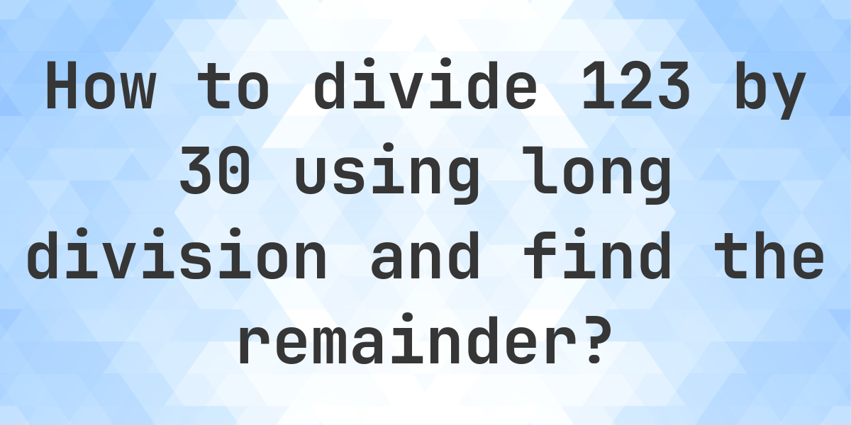 Long Division 123 ÷ 30 with remainder - online calculator - Calculatio