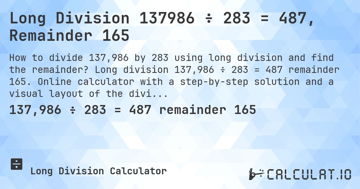 Long Division 137986 ÷ 283 = 487, Remainder 165. Long division 137,986 ÷ 283 = 487 remainder 165. Online calculator with a step-by-step solution and a visual layout of the division.