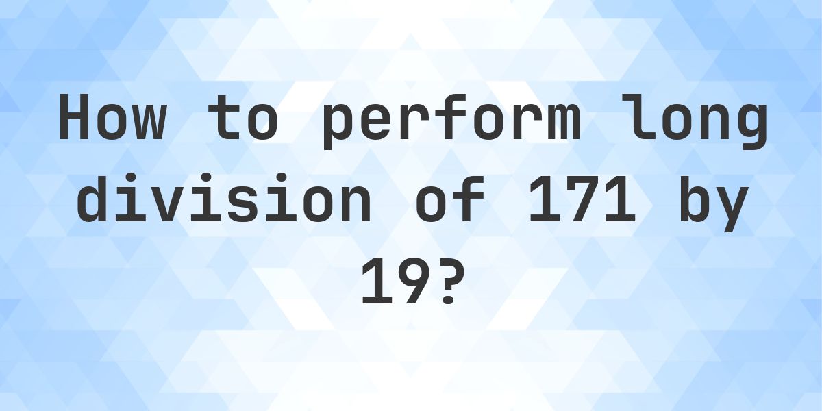Long Division 171 ÷ 19 = 9 - Step by Step - Calculatio