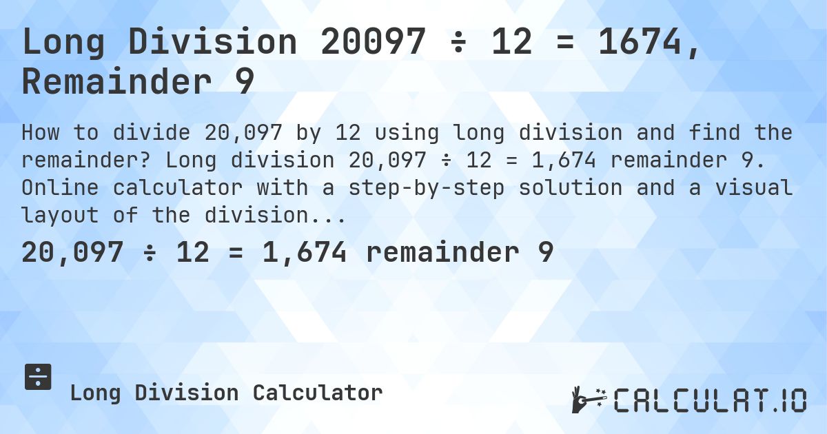 Long Division 20097 ÷ 12 = 1674, Remainder 9. Long division 20,097 ÷ 12 = 1,674 remainder 9. Online calculator with a step-by-step solution and a visual layout of the division.