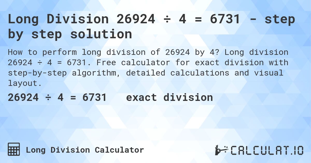 Long Division 26924 ÷ 4 = 6731 - step by step solution. Long division 26924 ÷ 4 = 6731. Free calculator for exact division with step-by-step algorithm, detailed calculations and visual layout.