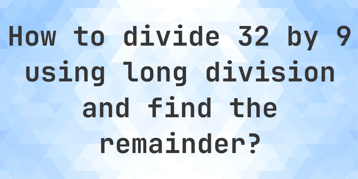 Long Division 32 ÷ 9 = 3, Remainder 5 - Calculatio