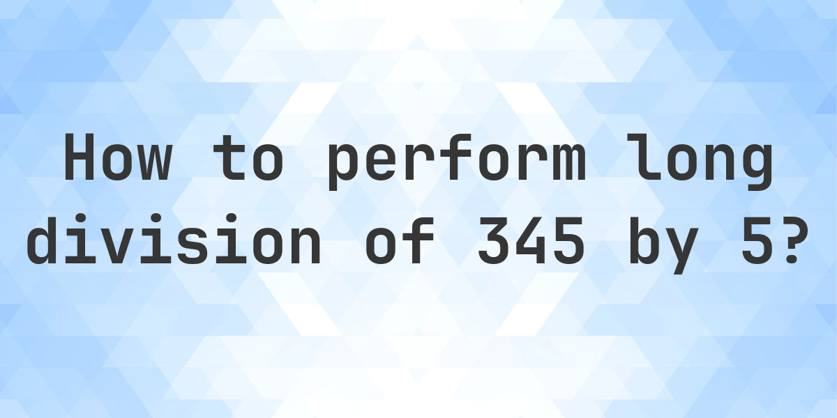 Long Division 345 5 69 Step By Step Solution Calculatio long-division-345-5-69-step-by-step-solution-calculatio