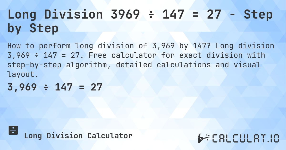 Long Division 3969 ÷ 147 = 27 - Step by Step. Long division 3,969 ÷ 147 = 27. Free calculator for exact division with step-by-step algorithm, detailed calculations and visual layout.