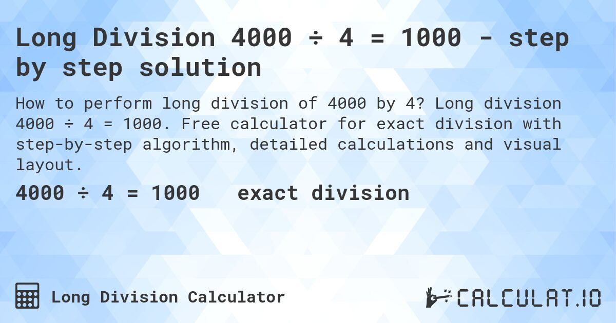 Long Division 4000 ÷ 4 = 1000 - step by step solution. Long division 4000 ÷ 4 = 1000. Free calculator for exact division with step-by-step algorithm, detailed calculations and visual layout.