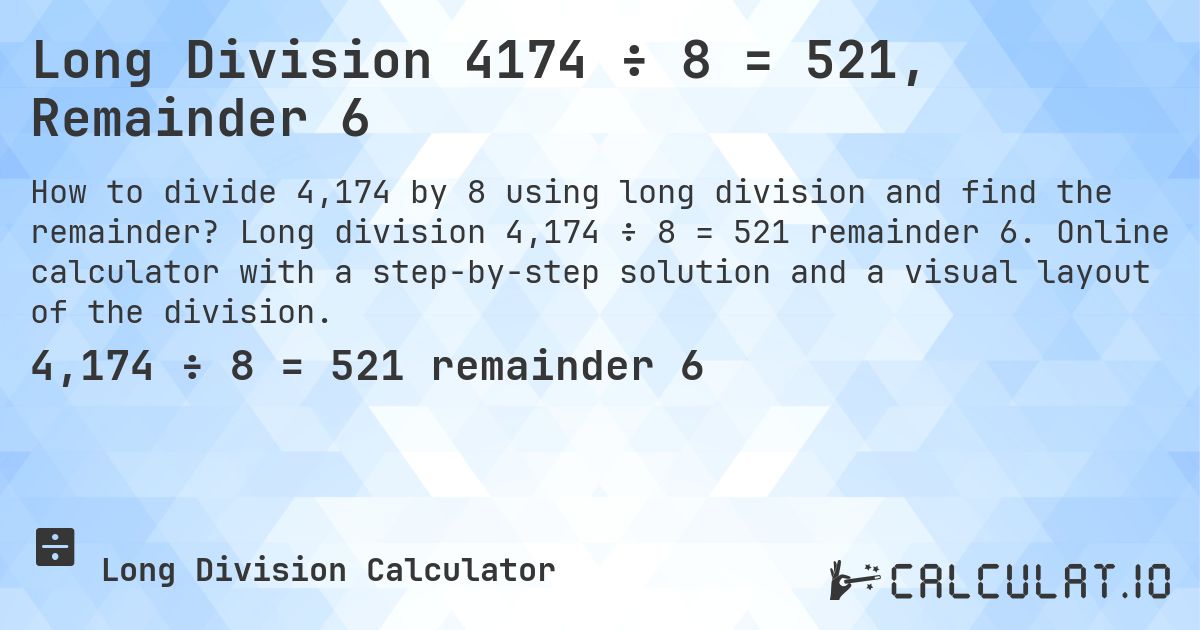 Long Division 4174 ÷ 8 = 521, Remainder 6. Long division 4,174 ÷ 8 = 521 remainder 6. Online calculator with a step-by-step solution and a visual layout of the division.