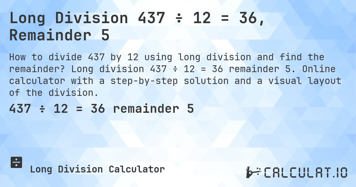 Long Division 437 ÷ 12 = 36, Remainder 5. Long division 437 ÷ 12 = 36 remainder 5. Online calculator with a step-by-step solution and a visual layout of the division.