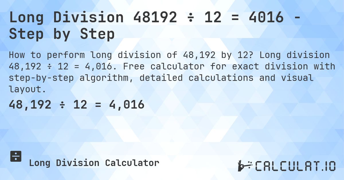Long Division 48192 ÷ 12 = 4016 - Step by Step. Long division 48,192 ÷ 12 = 4,016. Free calculator for exact division with step-by-step algorithm, detailed calculations and visual layout.