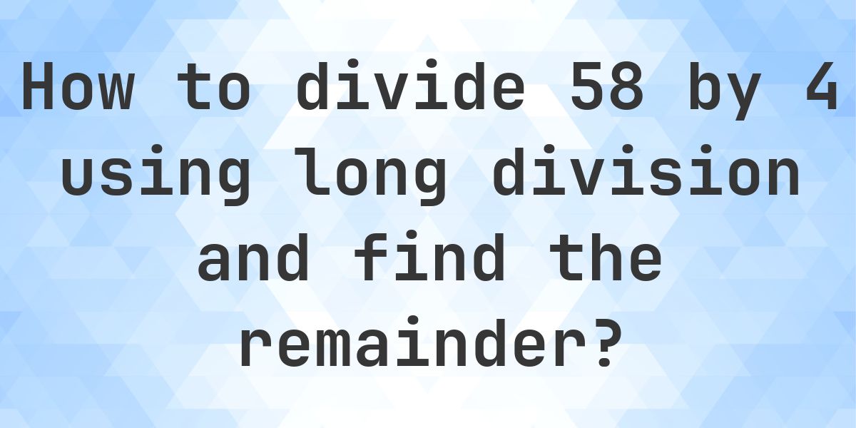 Long Division 58 ÷ 4 = 14, Remainder 2 - Calculatio