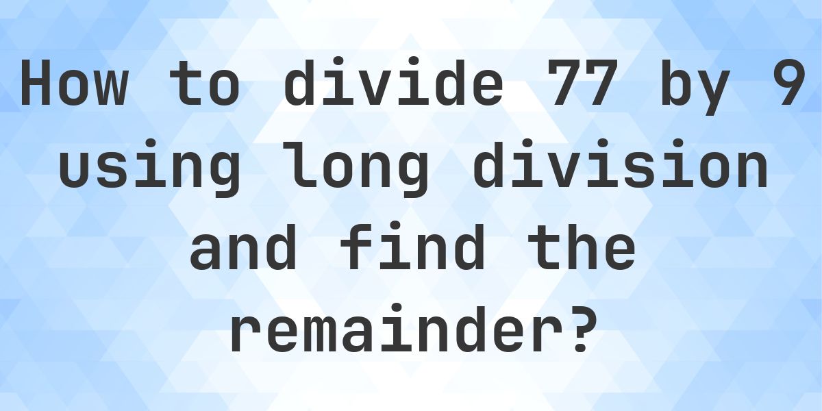 Long Division 77 ÷ 9 = 8, Remainder 5 - Calculatio