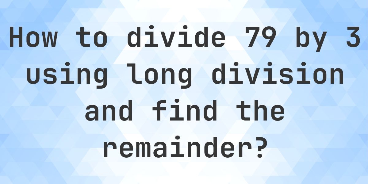 Long Division 79 ÷ 3 = 26, Remainder 1 - Calculatio
