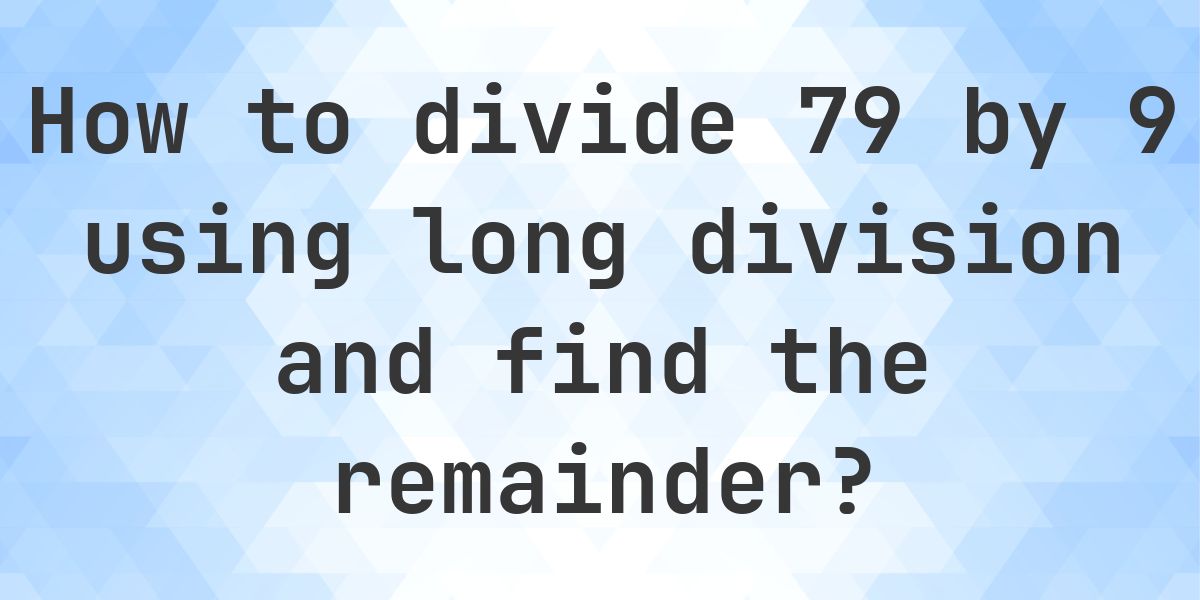 Long Division 79 ÷ 9 = 8, Remainder 7 - Calculatio