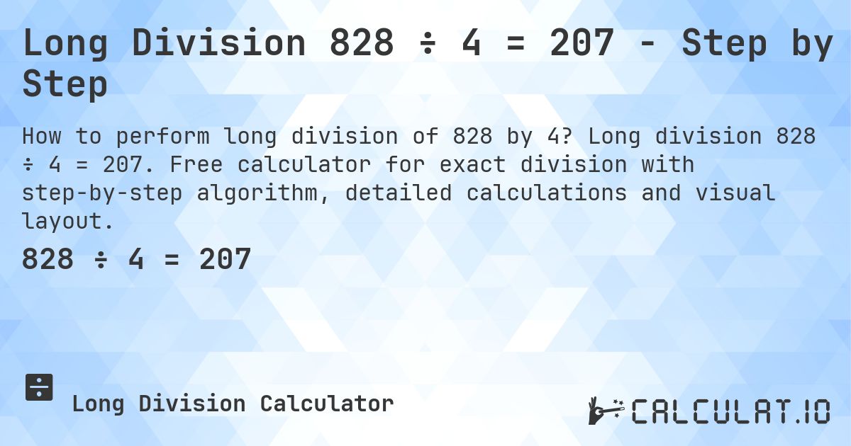 Long Division 828 ÷ 4 = 207 - Step by Step. Long division 828 ÷ 4 = 207. Free calculator for exact division with step-by-step algorithm, detailed calculations and visual layout.