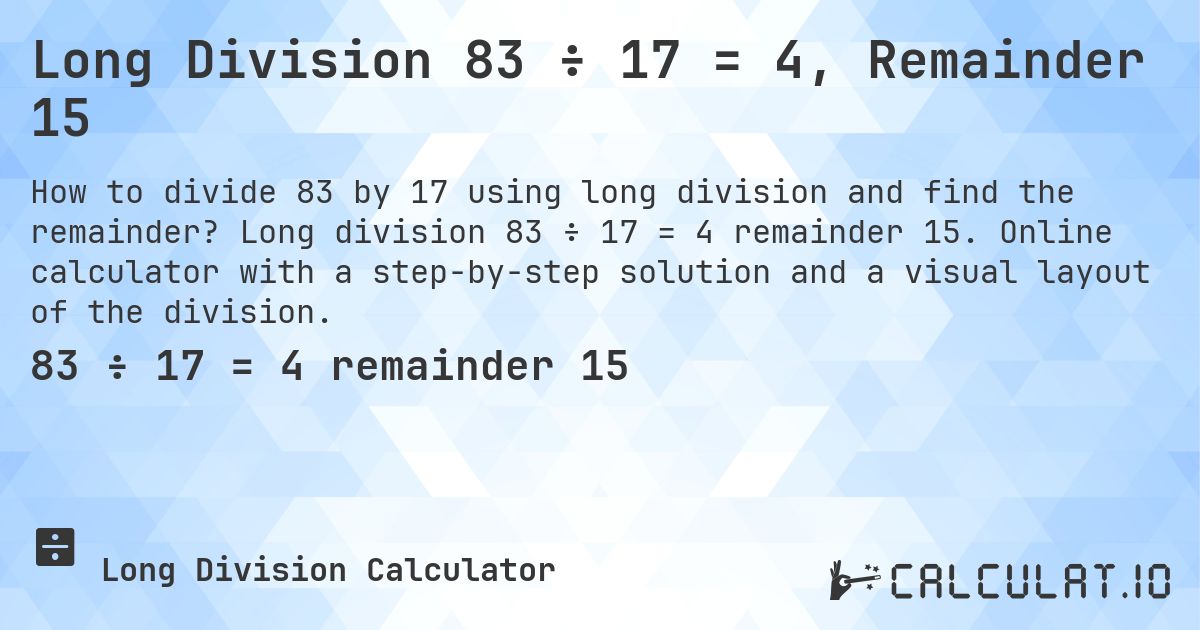 Long Division 83 ÷ 17 = 4, Remainder 15. Long division 83 ÷ 17 = 4 remainder 15. Online calculator with a step-by-step solution and a visual layout of the division.