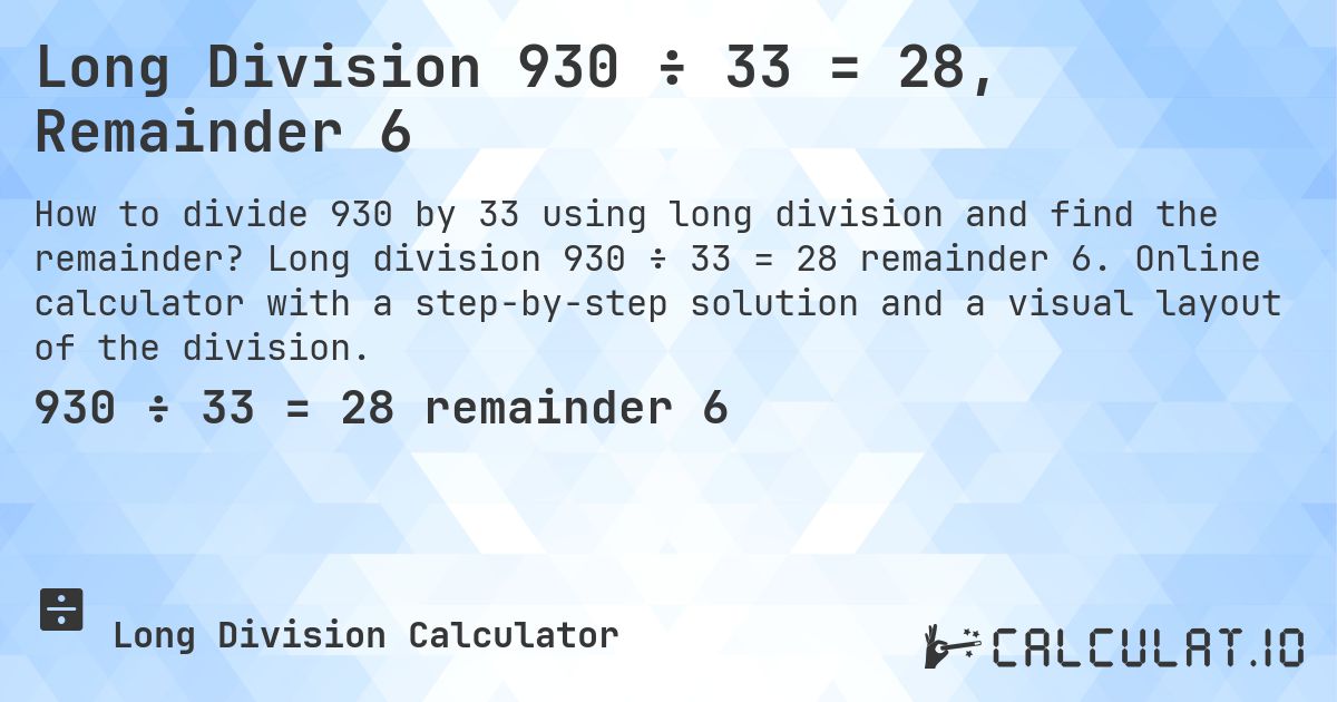 Long Division 930 ÷ 33 = 28, Remainder 6. Long division 930 ÷ 33 = 28 remainder 6. Online calculator with a step-by-step solution and a visual layout of the division.