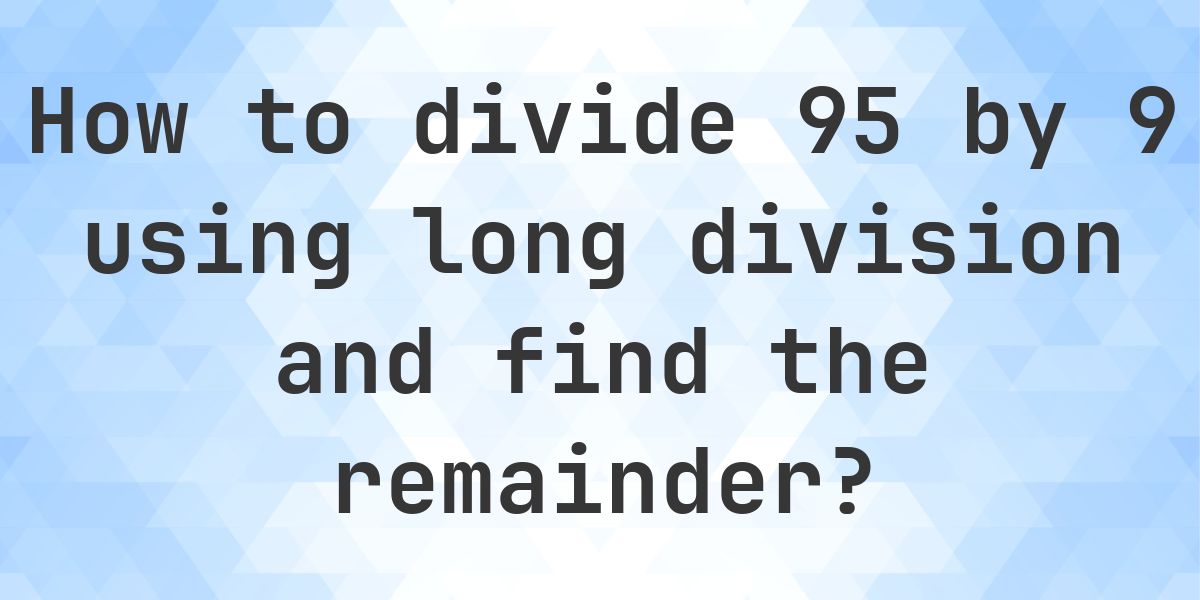 Long Division 95 ÷ 9 = 10, Remainder 5 - Calculatio
