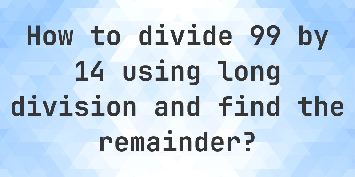 Long Division 99 ÷ 14 with remainder - online calculator - Calculatio
