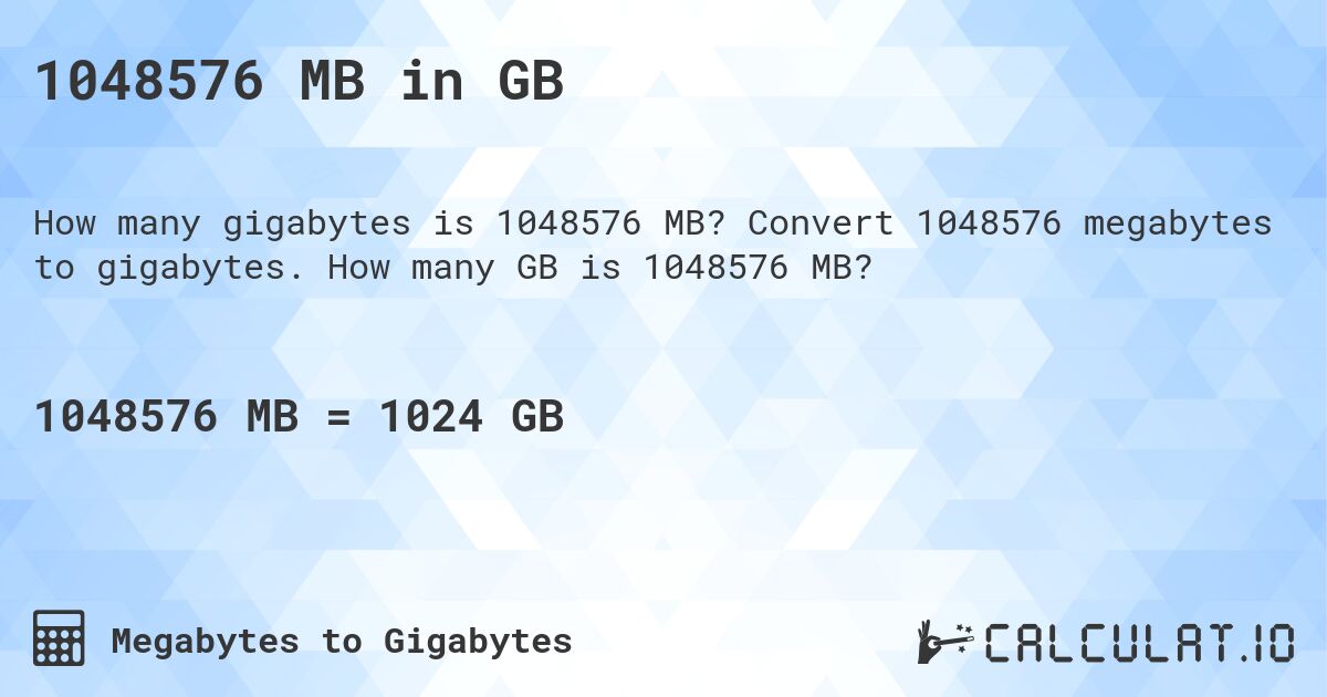 1048576 MB in GB. Convert 1048576 megabytes to gigabytes. How many GB is 1048576 MB?