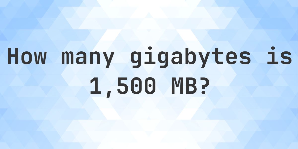 1500 MB in GB - Calculatio