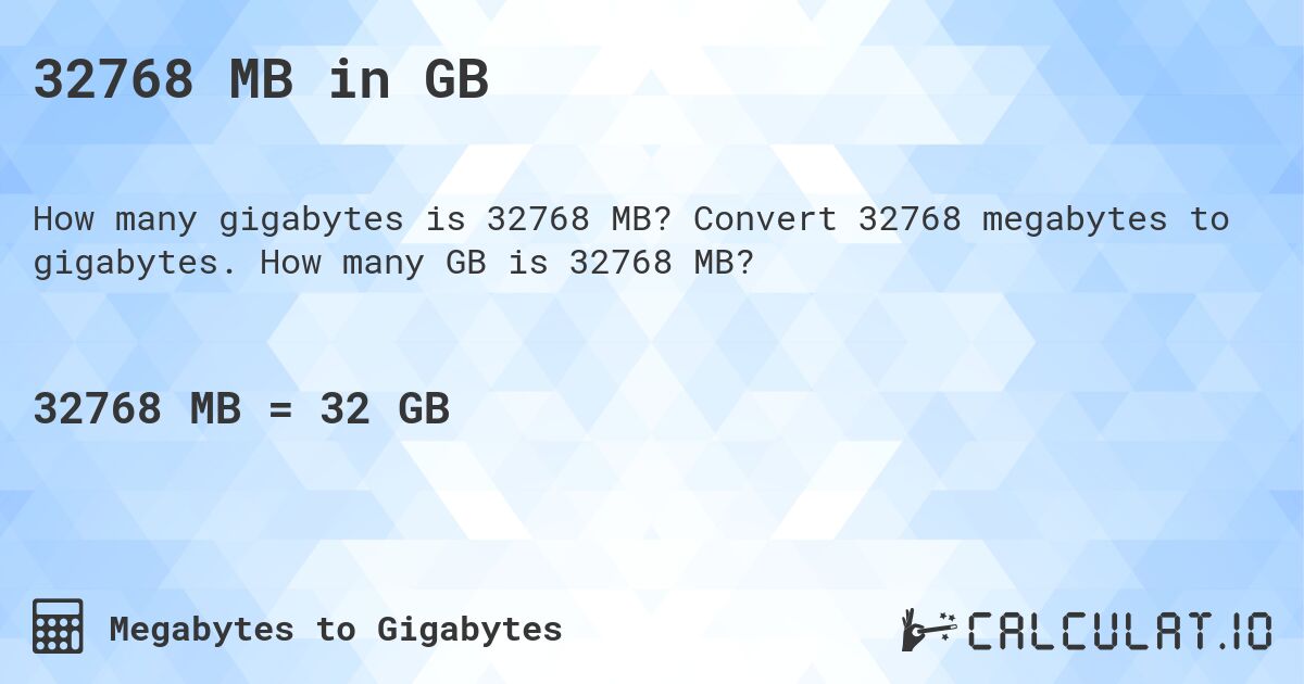 32768 MB in GB. Convert 32768 megabytes to gigabytes. How many GB is 32768 MB?