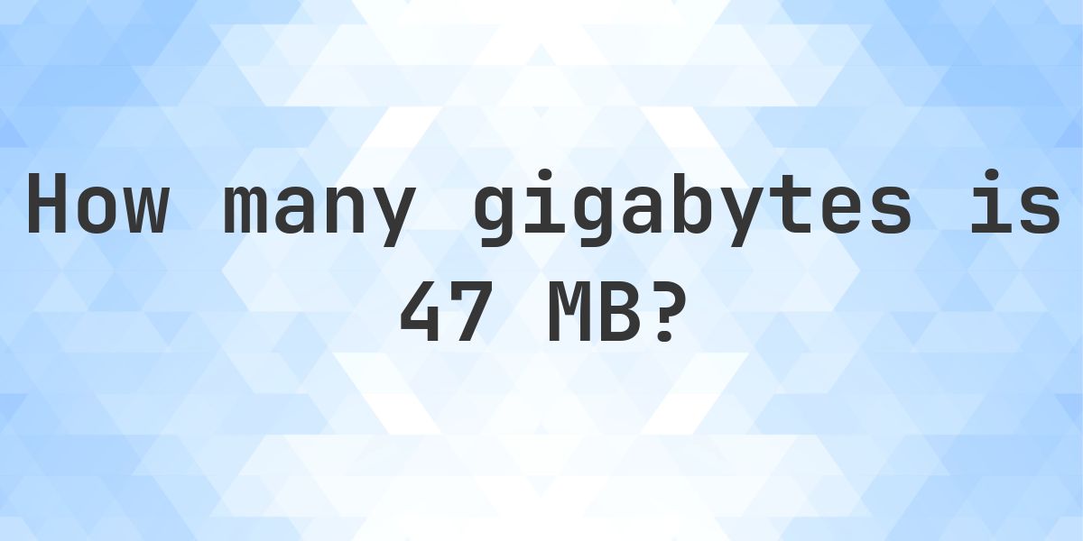 47 MB in GB - Calculatio