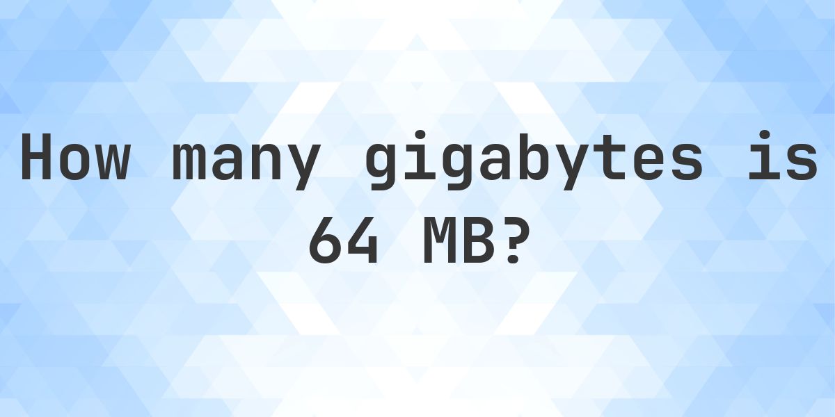 64 MB in GB - Calculatio
