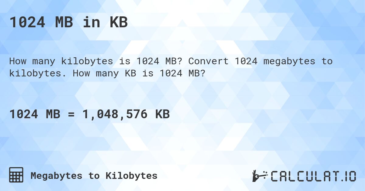1024 MB in KB. Convert 1024 megabytes to kilobytes. How many KB is 1024 MB?