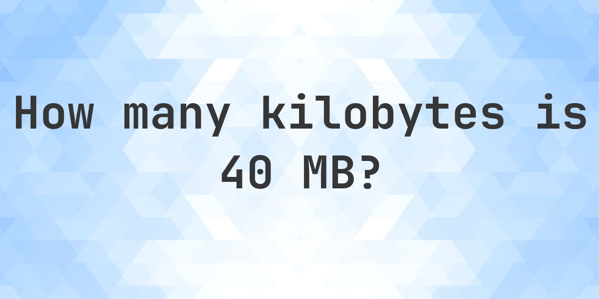 40 MB in KB - Calculatio