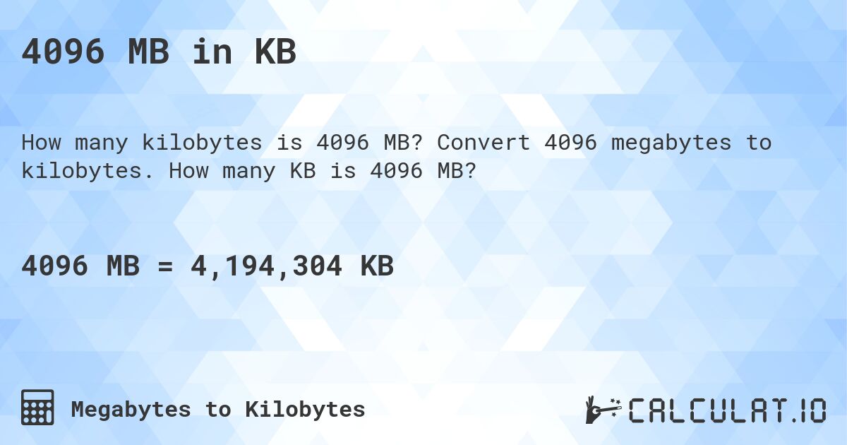 4096 MB in KB. Convert 4096 megabytes to kilobytes. How many KB is 4096 MB?