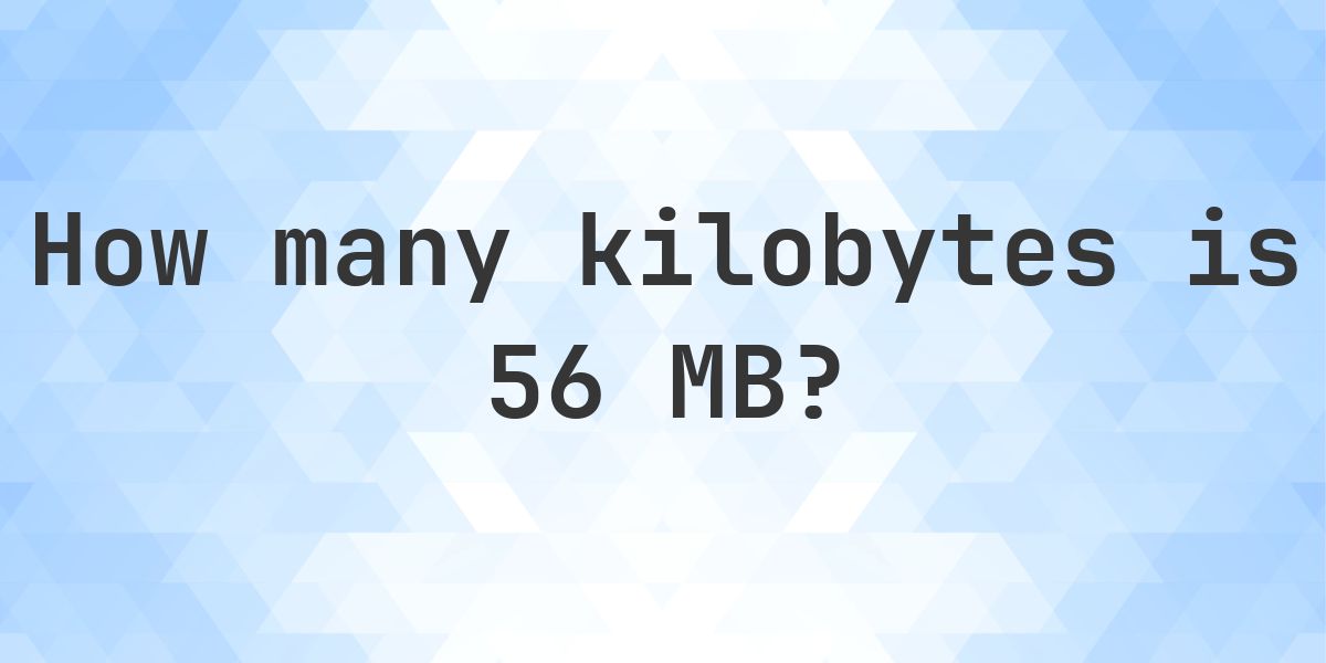 56 MB in KB - Calculatio