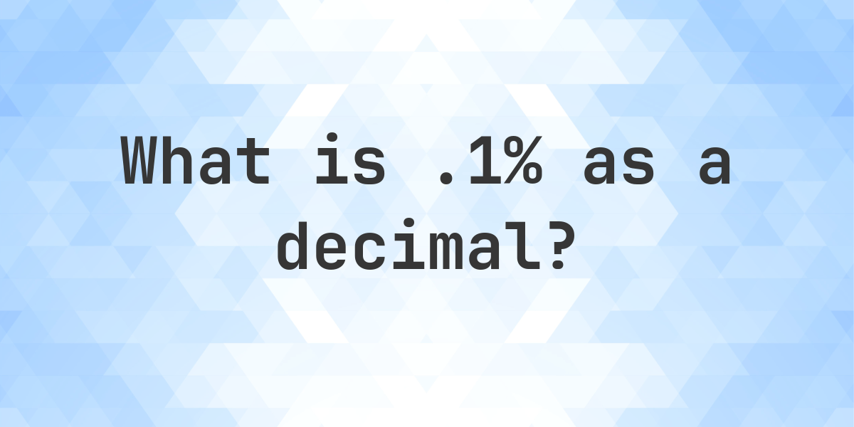 .1% as a decimal - Calculatio