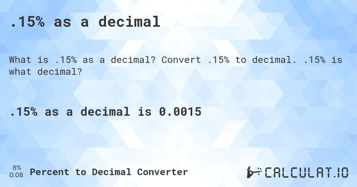 .15% as a decimal. Convert .15% to decimal. .15% is what decimal?