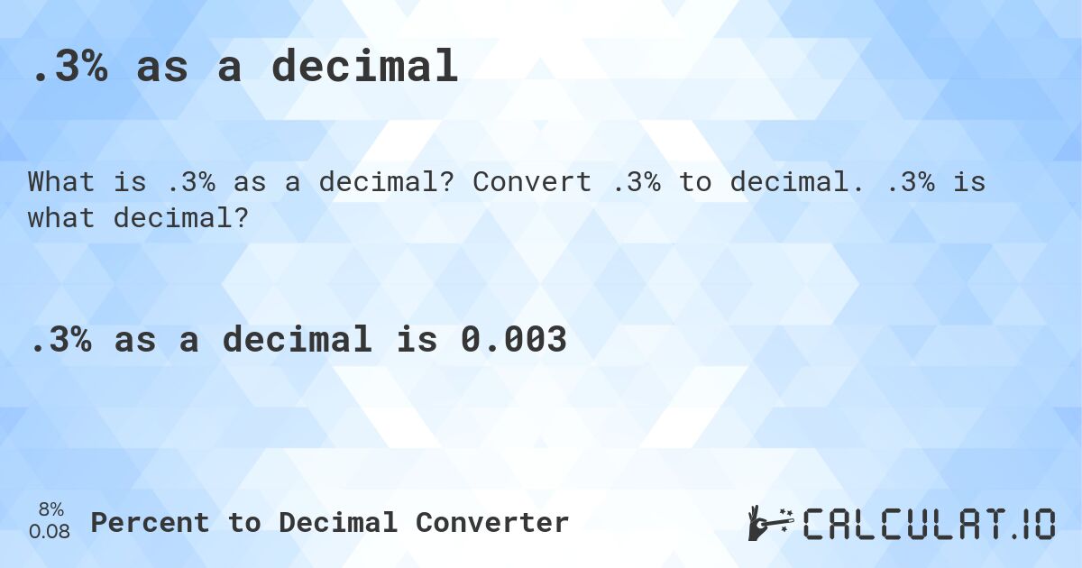 .3% as a decimal. Convert .3% to decimal. .3% is what decimal?