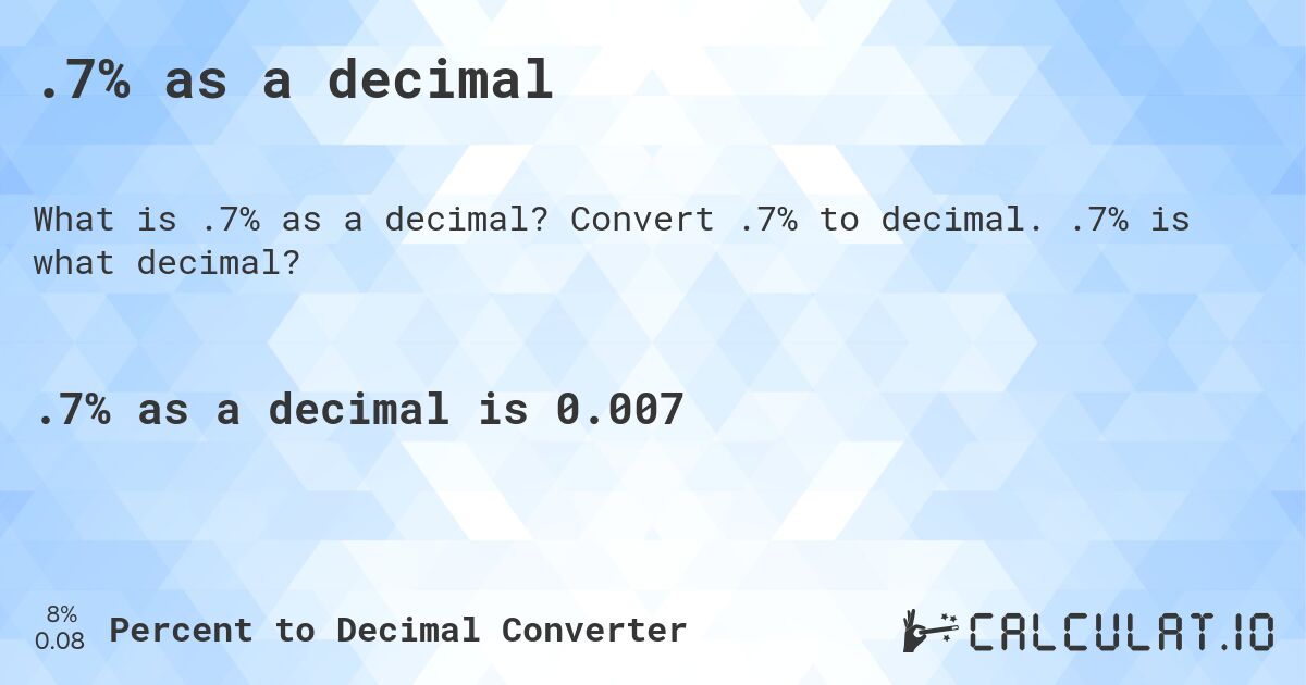 .7% as a decimal. Convert .7% to decimal. .7% is what decimal?
