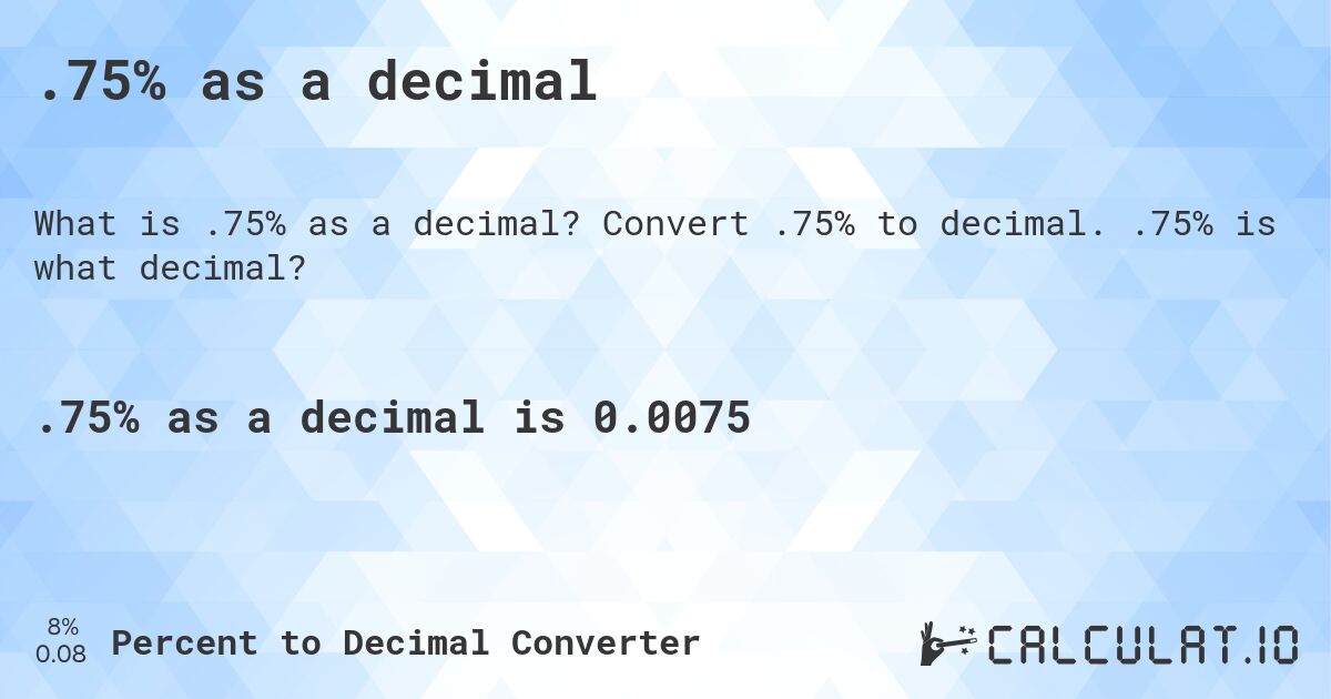 .75% as a decimal. Convert .75% to decimal. .75% is what decimal?