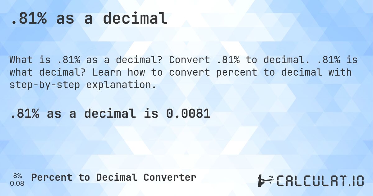 .81% as a decimal. Convert .81% to decimal. .81% is what decimal? Learn how to convert percent to decimal with step-by-step explanation.
