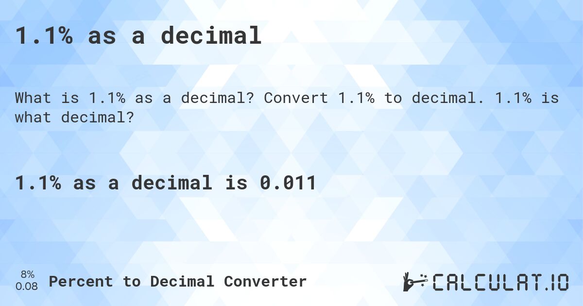 1.1% as a decimal. Convert 1.1% to decimal. 1.1% is what decimal?