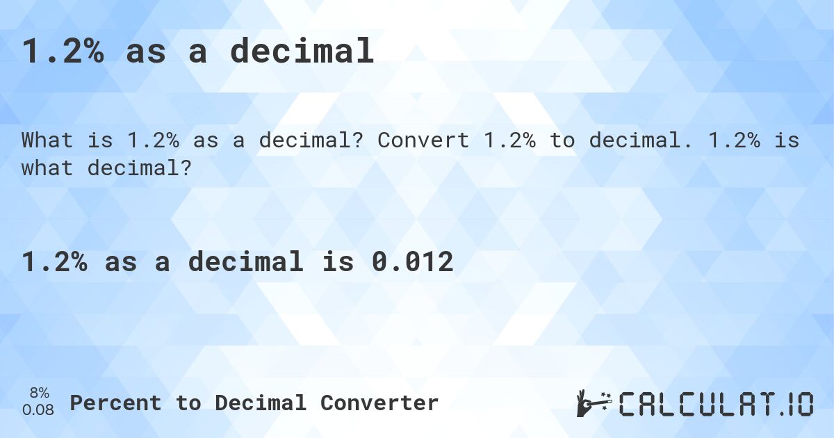 1.2% as a decimal. Convert 1.2% to decimal. 1.2% is what decimal?